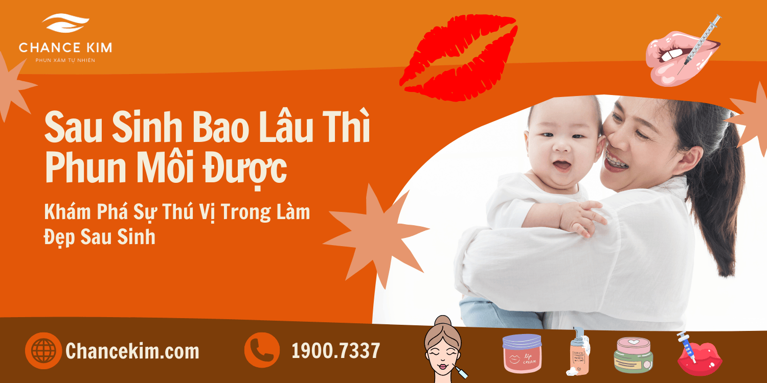 Sau Sinh Bao Lâu Thì Phun Môi Được?